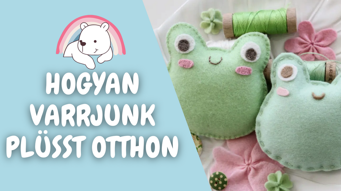 Hogyan varrjunk plüsst otthon - Kezdőknek szóló útmutató lépésről lépésre